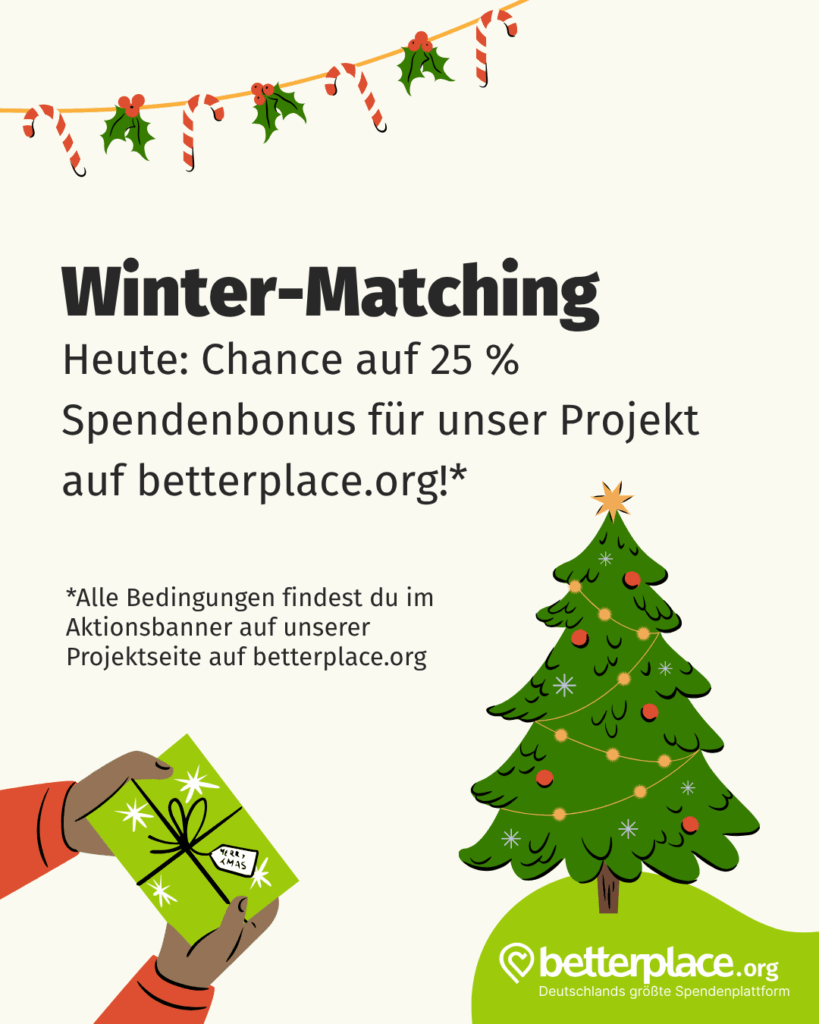 Sharepic mit dem textuellen Inhalt: „Winter-Matching. Heute auf 25 % Spendenbonus für unser Projekt auf betterplace.org! Alle Bedingungen findest du im Aktionsbanner auf unserer Projektseite auf betterplace.org“. Des Weiteren beinhaltet das Sharepic ein paar Weihnachtsgrafiken im Clipart-Stil.